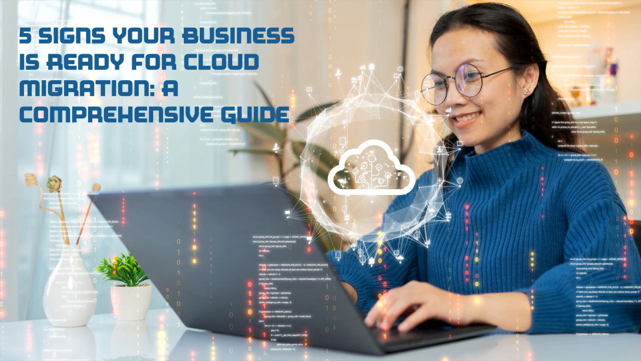 5 Signs Your Business is Ready for Cloud Migration: A Comprehensive Guide